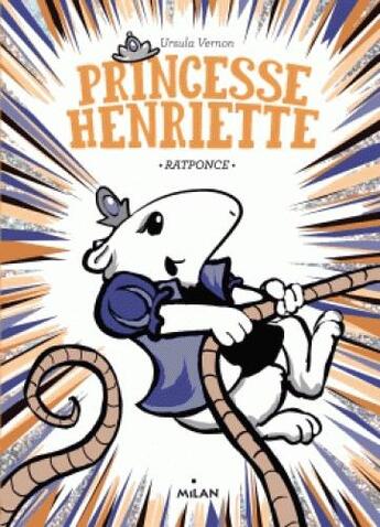 Couverture du livre « Princesse Henriette t.3 : Ratponce » de Ursula Vernon aux éditions Milan