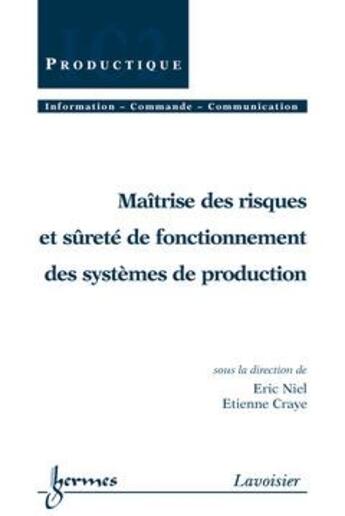 Couverture du livre « Maîtrise des risques et sûreté de fonctionnement des systèmes de production » de Niel Eric aux éditions Hermes Science Publications