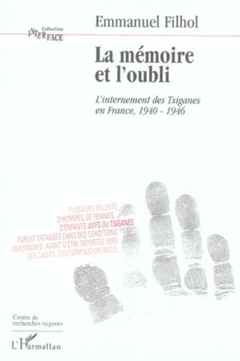 Couverture du livre « La mémoire et l'oubli ; l'internement des tsiganes en france, 1940-1946 » de Emmanuel Filhol aux éditions L'harmattan