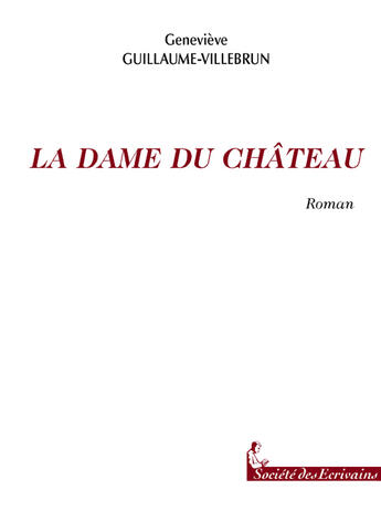 Couverture du livre « La Dame Du Chateau » de Xavier Guillaume aux éditions Societe Des Ecrivains