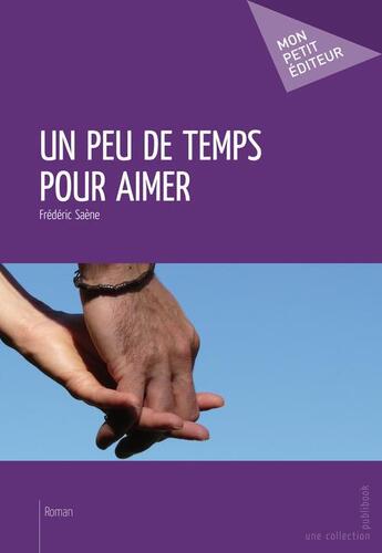 Couverture du livre « Un peu de temps pour aimer » de Frederic Saene aux éditions Publibook