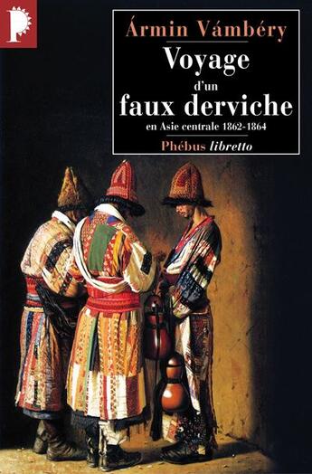 Couverture du livre « Voyage d'un faux derviche en Asie Centrale 1862-1864 » de Armin Vambery aux éditions Libretto