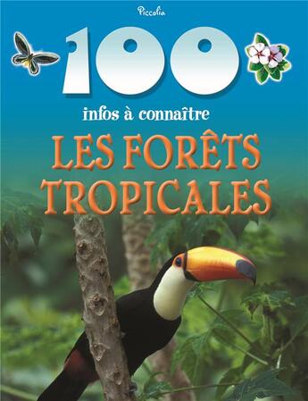 Couverture du livre « 100 infos à connaître ; les forêts tropicales » de  aux éditions Piccolia