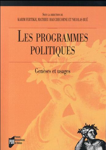 Couverture du livre « Les programmes politiques ; genèses et usages » de Nicolas Bue et Mathieu Hauchecorne et Karim Fertikh et Collectif aux éditions Pu De Rennes