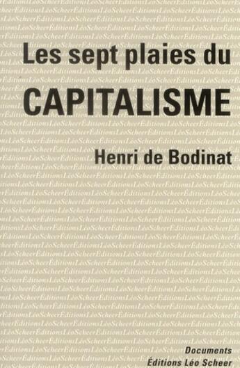 Couverture du livre « Les sept plaies du capitalisme » de Henri De Bodinat aux éditions Leo Scheer