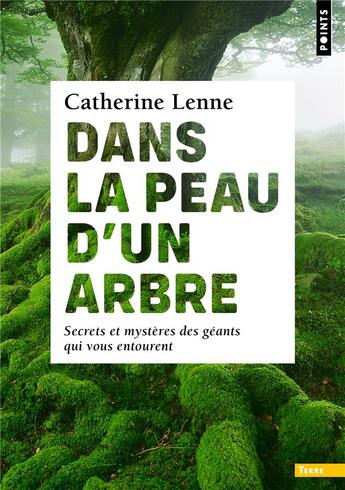 Couverture du livre « Dans la peau d'un arbre : secrets et mystères des géants qui vous entourent » de Catherine Lenne aux éditions Points