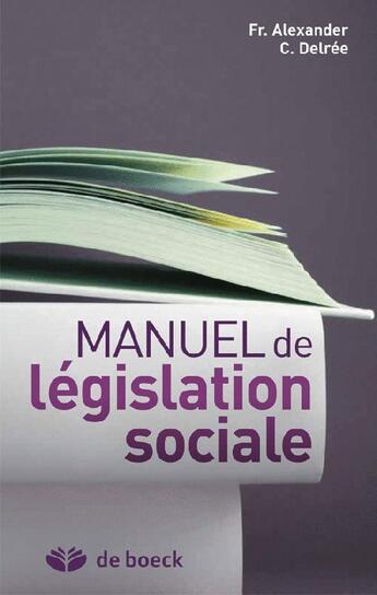 Couverture du livre « Manuel de législation sociale ; mise à jour 2011 (39e édition) » de Francine Alexander et Cecile Delree aux éditions De Boeck