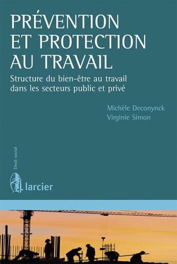 Couverture du livre « Prevention et protection au travail - structure du bien-etre au travail dans les secteurs public et » de Deconynck/Simon aux éditions Larcier