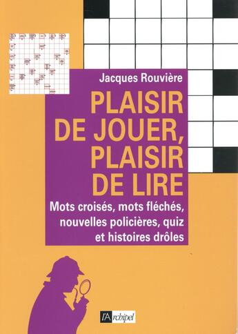 Couverture du livre « Plaisir de jouer, plaisir de lire » de Jacques Rouviere aux éditions Archipel