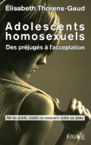 Couverture du livre « Adolescents homosexuels ; des préjugés à l'acceptation » de Elisabeth Thorens-Gaud aux éditions Favre