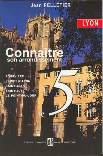 Couverture du livre « Lyon ; connaître son arrondissement ; le 5ème » de Jean Pelletier aux éditions Elah