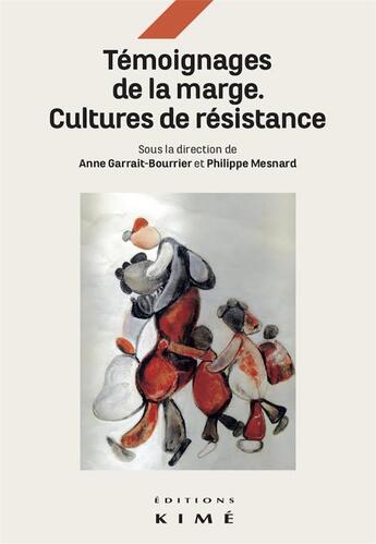 Couverture du livre « Les témoignages de la marge : cultures et résistances » de Philippe Mesnard et Anne Garrait aux éditions Kime