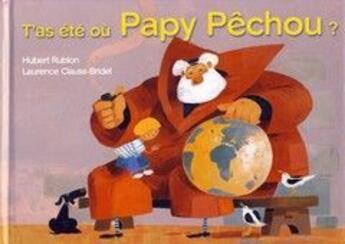 Couverture du livre « T'as été où Papy Pêchou ? » de Hubert Roublon et Laurence Class-Bridel aux éditions Beluga