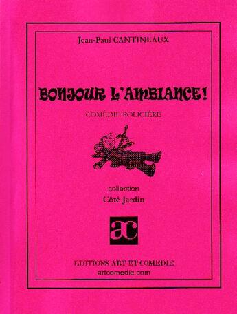 Couverture du livre « Bonjour l'ambiance ! » de Jean-Paul Cantineaux aux éditions Art Et Comedie