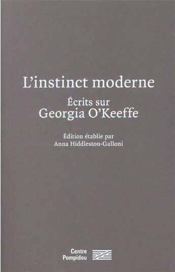 Couverture du livre « L'instinct moderne ; écrits sur Georgia O'Keeffe » de Didier Ottinger et Anna Hiddleston aux éditions Centre Pompidou