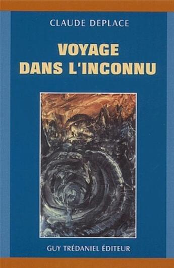 Couverture du livre « Voyage dans l'inconnu » de Claude Deplace aux éditions Guy Trédaniel