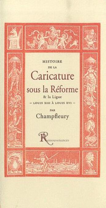 Couverture du livre « Histoire de la caricature sous la Réforme et la ligue » de Champfleury aux éditions Ressouvenances