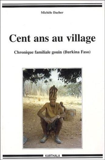 Couverture du livre « Cent ans au village - chronique familiale gouin, burkina faso » de Michele Dacher aux éditions Karthala