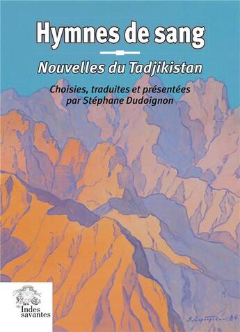 Couverture du livre « Hymnes de sang : nouvelles du Tadjikistan » de Stephane Dudoignon aux éditions Les Indes Savantes