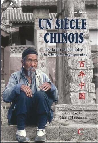 Couverture du livre « Un siècle chinois : de la fin de l'empire à la chine contemporaine » de Jean Tuan aux éditions Clc