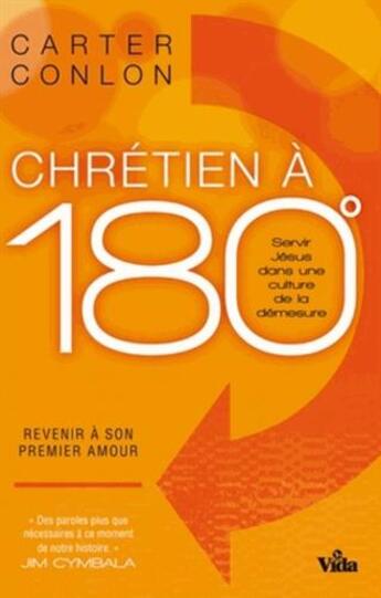 Couverture du livre « Chrétien à 180° ; servir Jésus dans une culture de la démesure : revenir à son premier amour » de Carter Conlon aux éditions Vida