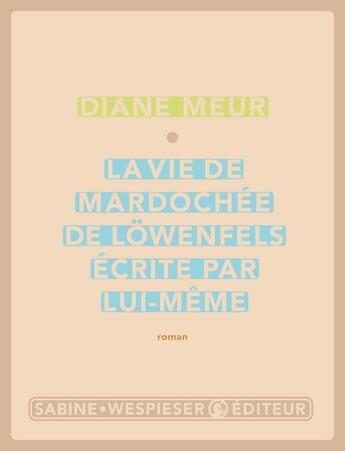 Couverture du livre « La vie de Mardochée de Löwenfels écrite par lui-même » de Diane Meur aux éditions Sabine Wespieser