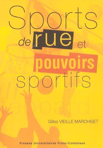 Couverture du livre « Sports de rue et pouvoirs sportifs : Conflits et changements dans l'espace local » de Gilles Vieille Marchiset aux éditions Pu De Franche Comte