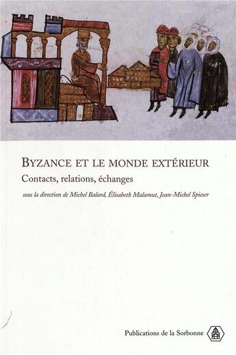 Couverture du livre « Byzance et le monde extérieur : Contacts, relations, échanges (édition 2005) » de Balard/Malamut aux éditions Editions De La Sorbonne