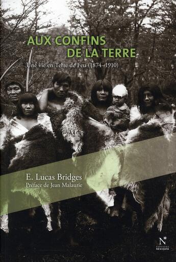 Couverture du livre « Aux confins de la Terre ; une vie en Terre de Feu (1874-1910) » de E. Lucas Bridges aux éditions Nevicata