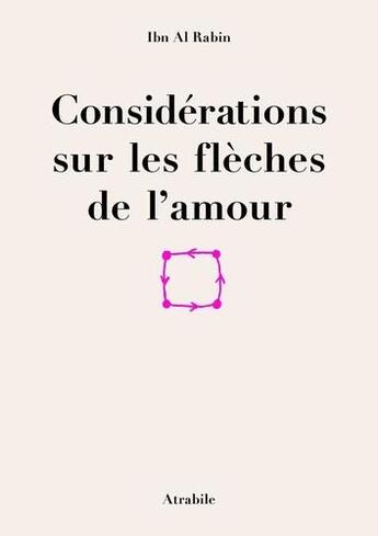 Couverture du livre « Considérations sur les flêches de l'amour » de Ibn Al Rabin aux éditions Atrabile