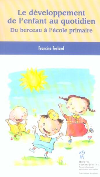 Couverture du livre « Le développement de l'enfant au quotidien ; du berceau à l'école primaire » de Francine Ferland aux éditions Sainte Justine