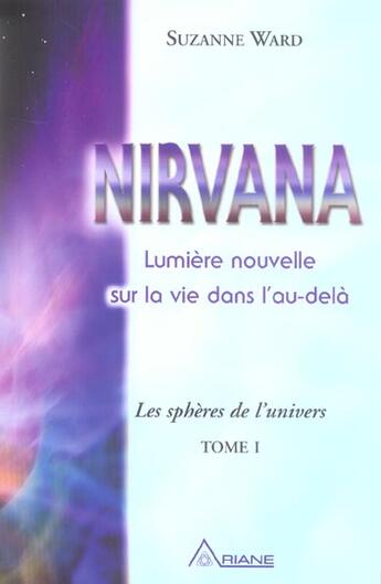 Couverture du livre « Les sphères de l'univers t.1 ; nirvana ; lumière nouvelle sur la vie dans l'au-delà » de Suzanne Ward aux éditions Ariane