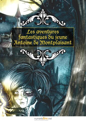 Couverture du livre « Les aventures fantastiques du jeune Antoine de Montplaisant » de Jean De Loriol aux éditions Numeriklivres