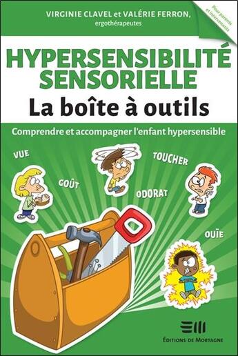 Couverture du livre « Hypersensibilité sensorielle : la boîte à outils ; comprendre et accompagner l'enfant hypersensible » de Virginie Clavel et Valerie Ferron aux éditions De Mortagne