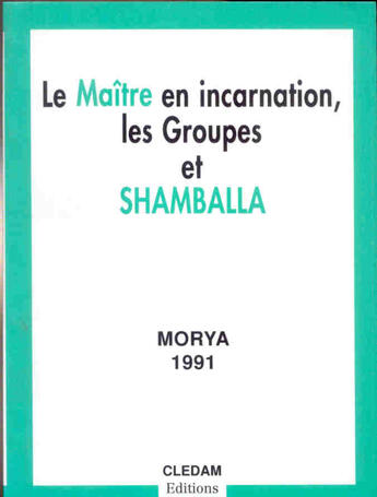 Couverture du livre « Le maître en incarnation, les groupes et Shamballa » de Leila Chellabi et Morya aux éditions Lcd Mediation