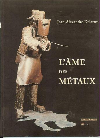 Couverture du livre « Jean-Alexandre Delattre ; l'âme des métaux » de Jerome Verain aux éditions Proverbe