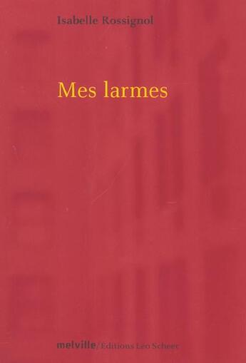 Couverture du livre « Larmes (mes) » de Rossignol Isabelle aux éditions Leo Scheer