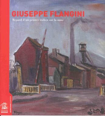 Couverture du livre « Giuseppe Flangini, regard d'un peintre italien sur la mine » de Chm aux éditions Centre Historique Minier