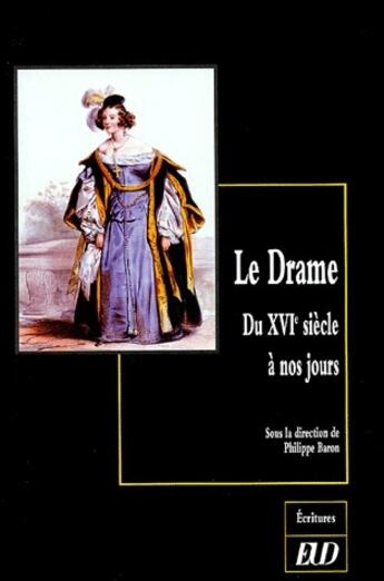 Couverture du livre « Le drame ; du XVIe siècle à nos jours » de Philippe Baron aux éditions Pu De Dijon