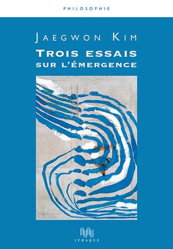 Couverture du livre « Trois essais sur l'émergence » de Jaegwon Kim aux éditions Ithaque