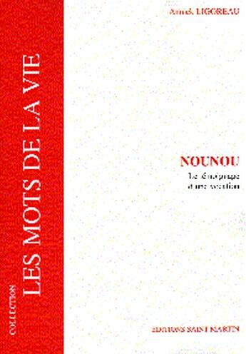 Couverture du livre « Nounou ; le témoignage d'une vocation » de Annick Ligoreau aux éditions Saint Martin Editions