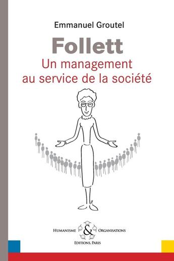 Couverture du livre « Follett un management au service de la société » de Emmanuel Groutel aux éditions Humanisme & Organisations