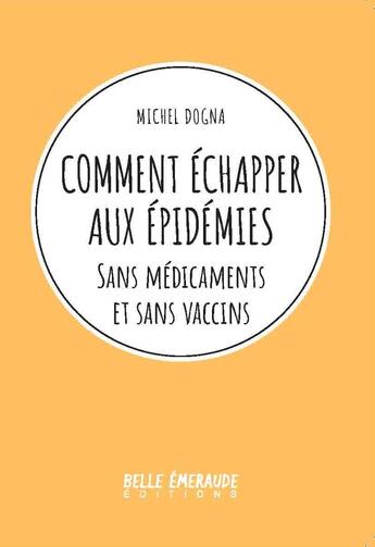 Couverture du livre « Comment échapper aux épidémies ; sans medicaments et sans vaccins » de Michel Dogna aux éditions Michel Dogna