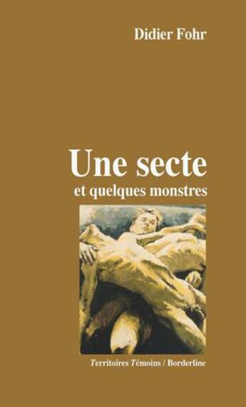 Couverture du livre « Une secte et quelques monstres » de Didier Fohr aux éditions Territoires Temoins