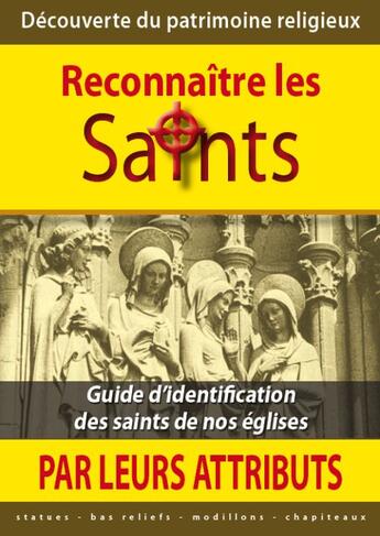 Couverture du livre « Découverte du patrimoine religieux : reconnaître les saints par leurs attributs » de Michel Gurnaud aux éditions Saint Jude