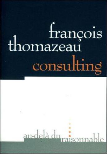 Couverture du livre « Consulting » de Francois Thomazeau aux éditions Au-dela Du Raisonnable