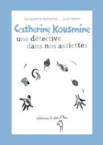 Couverture du livre « Catherine Kousmine, une detective dans nos assiettes » de Julia Perrin et Jacqueline Aymeries aux éditions A Dos D'ane