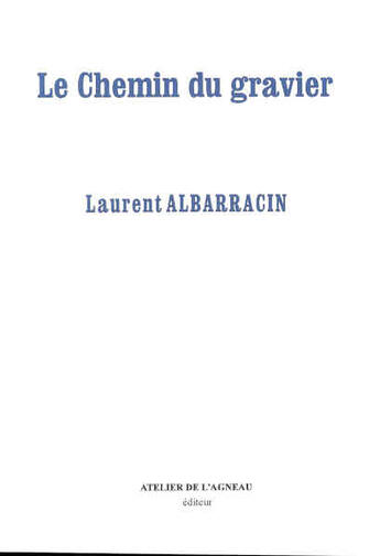 Couverture du livre « Le chemin du gravier » de Laurent Albarracin aux éditions Atelier De L'agneau