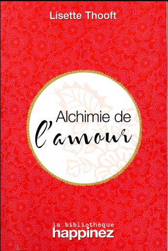 Couverture du livre « Alchimie de l'amour » de Lisette Thooft aux éditions La Bibliotheque Happinez