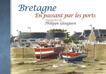 Couverture du livre « Bretagne : En passant par les ports » de Philippe Gloaguen aux éditions Editions Du Stiff